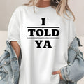 I Told Ya Shirt – Funny Quote Unisex Graphic Tee product image 1