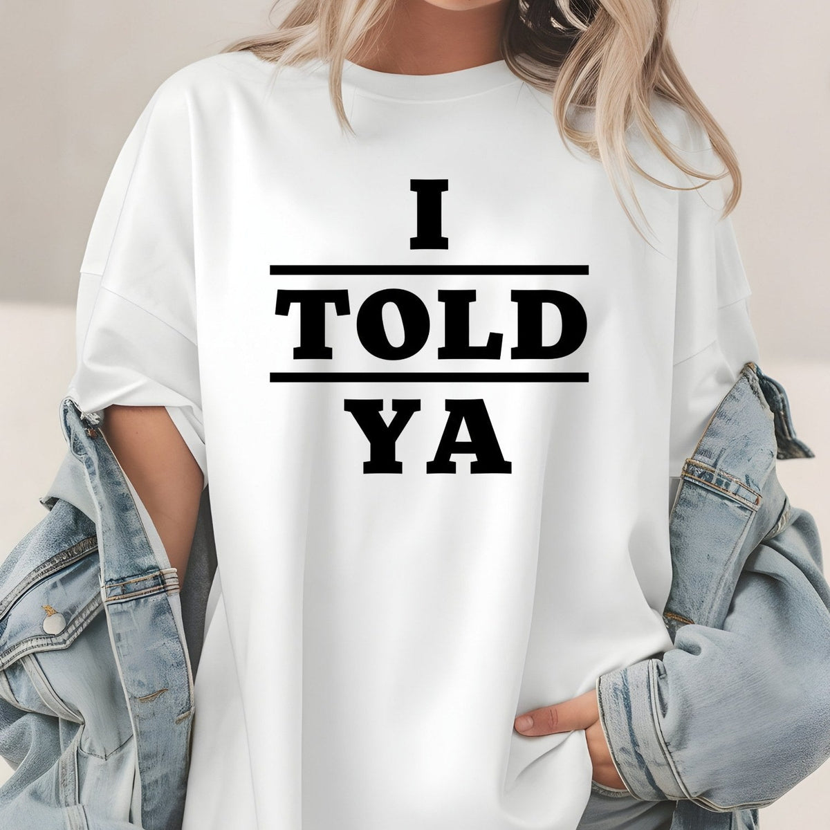 I Told Ya Shirt – Funny Quote Unisex Graphic Tee product image 1