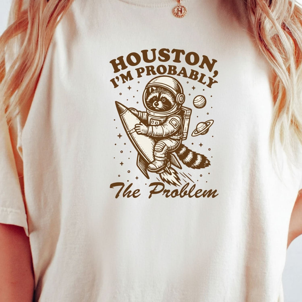 Houston I’m Probably the Problem T-Shirt – Funny Raccoon product image 1