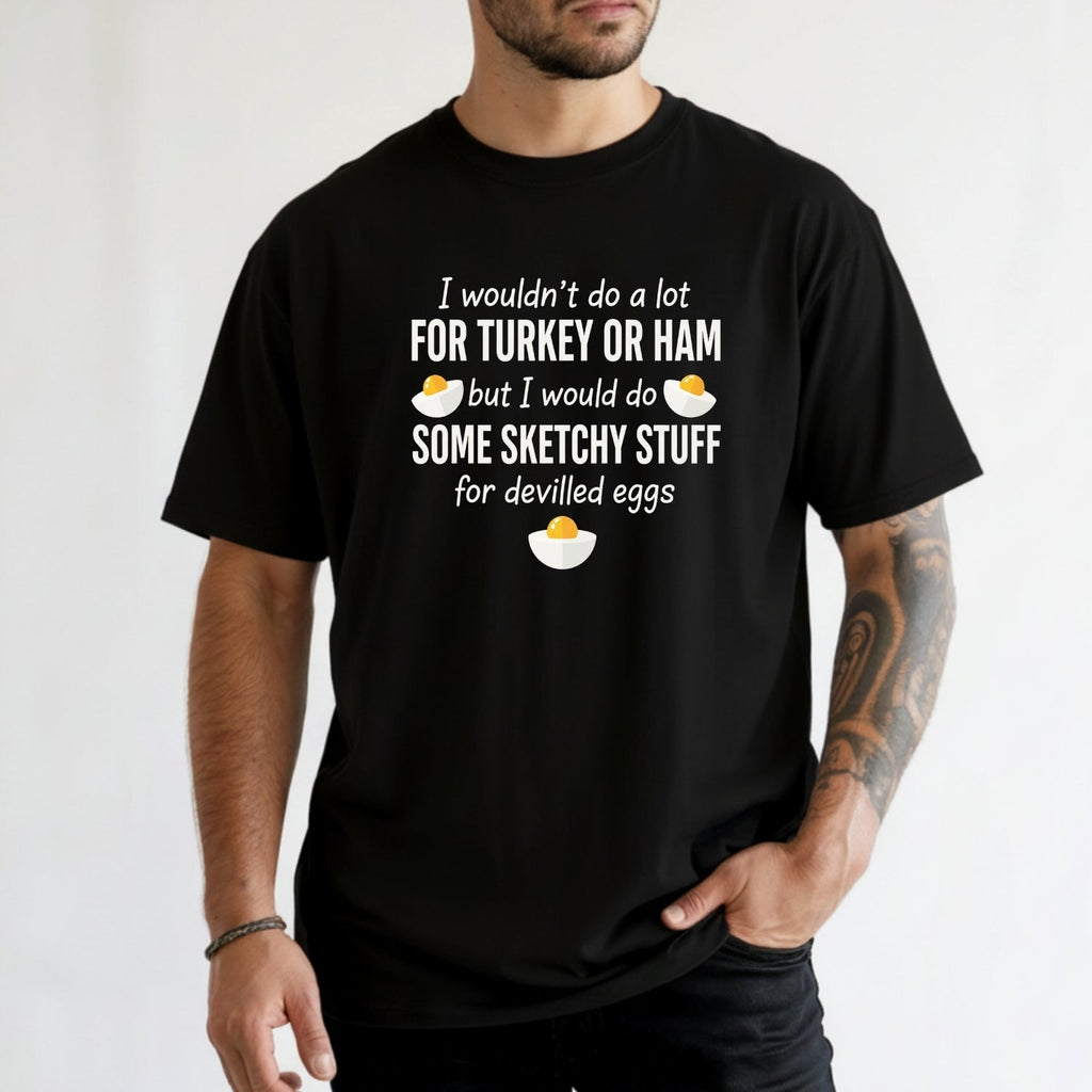 I Would Do Sketchy Stuff for Deviled Eggs Shirt – Funny product image 4