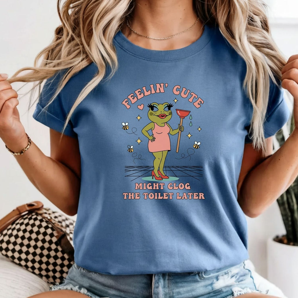 Feeling Cute Might Clog the Toilet Later Shirt - Funny product image 5