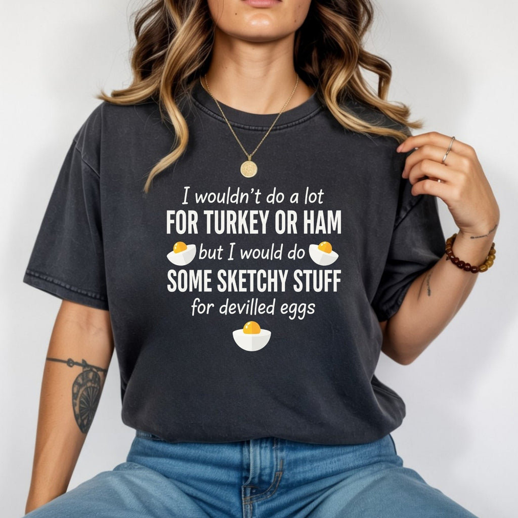 I Would Do Sketchy Stuff for Deviled Eggs Shirt – Funny product image 5