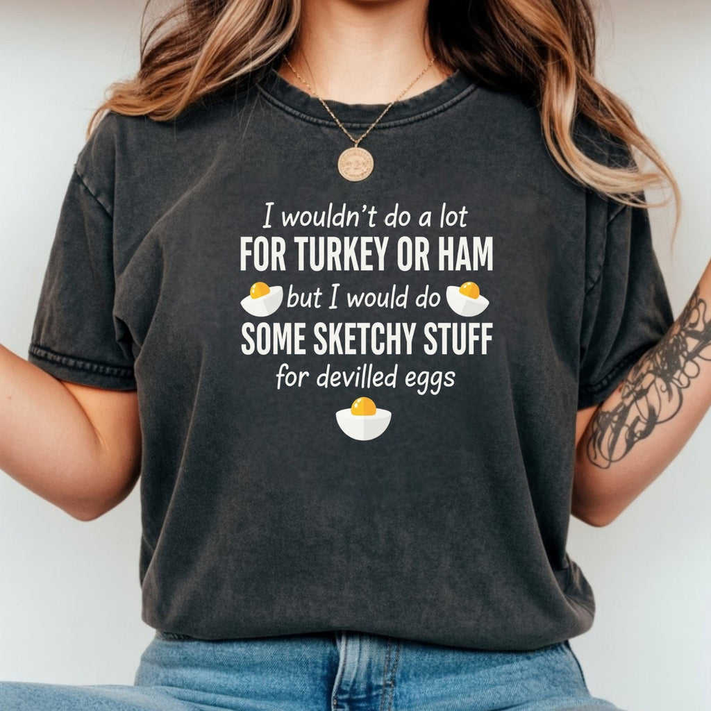 I Would Do Sketchy Stuff for Deviled Eggs Shirt – Funny product image 6