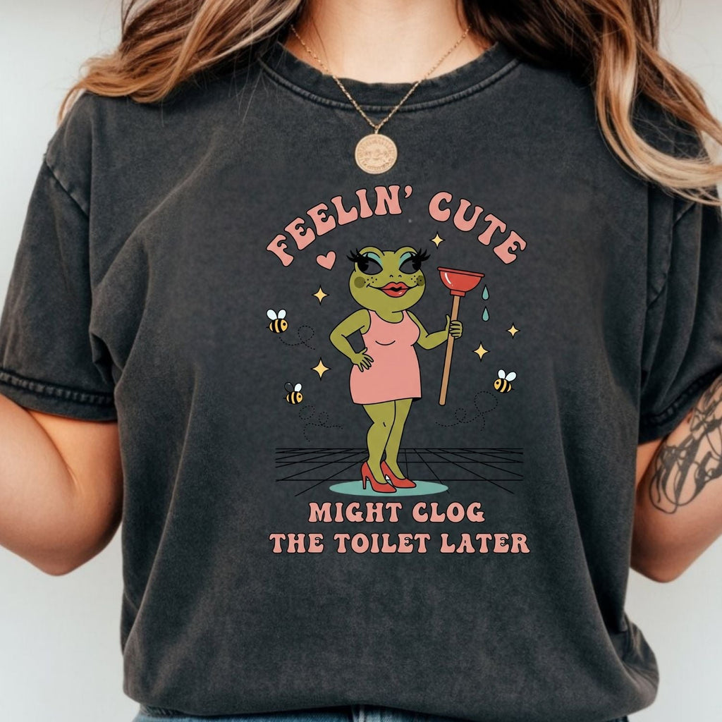Feeling Cute Might Clog the Toilet Later Shirt - Funny product image 6