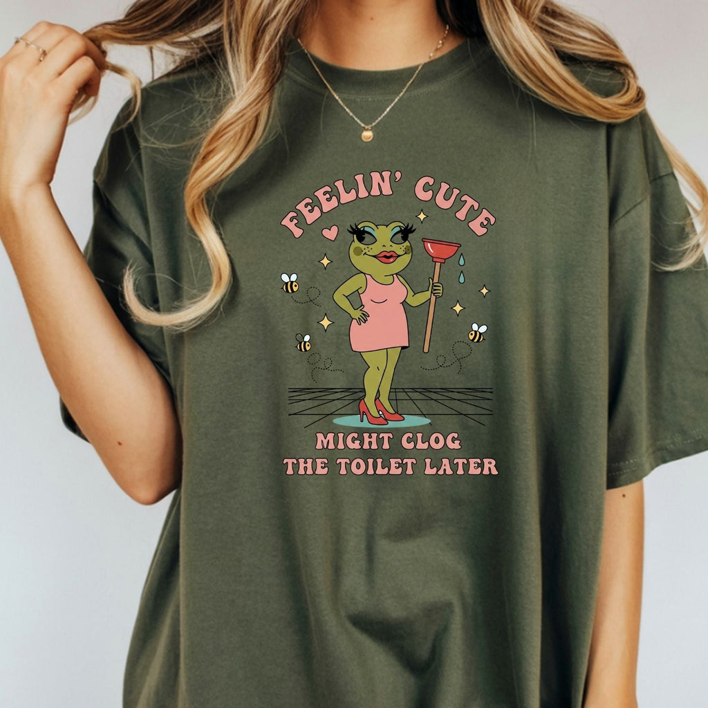Feeling Cute Might Clog the Toilet Later Shirt - Funny product image 7