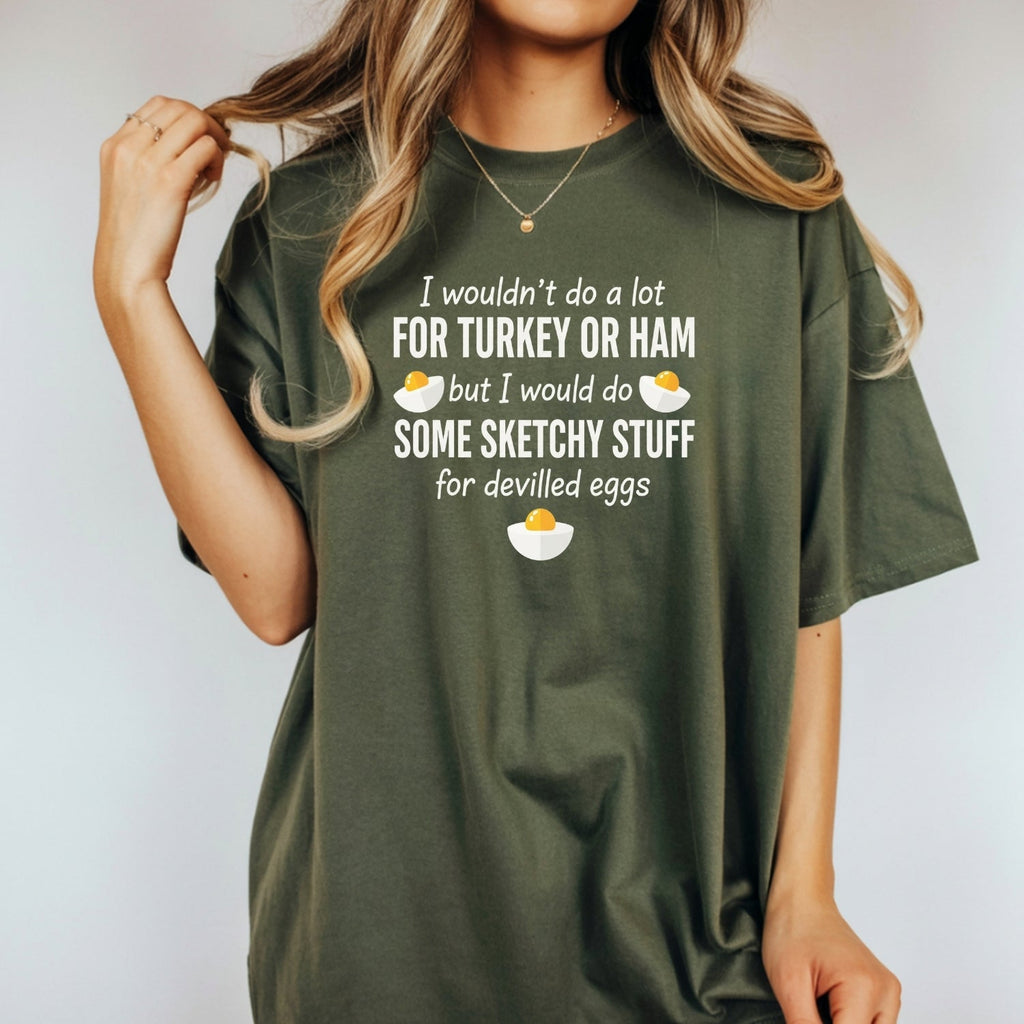 I Would Do Sketchy Stuff for Deviled Eggs Shirt – Funny product image 7