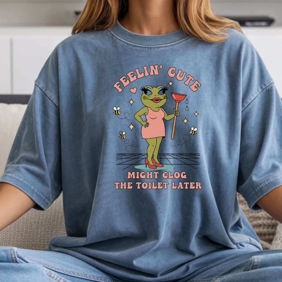 Feeling Cute Might Clog the Toilet Later Shirt - Funny product image 8