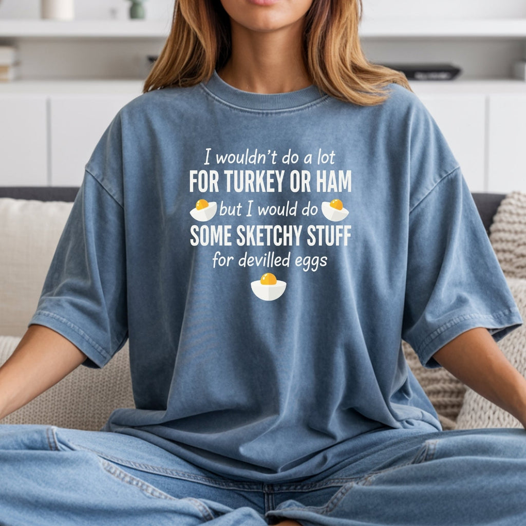 I Would Do Sketchy Stuff for Deviled Eggs Shirt – Funny product image 8