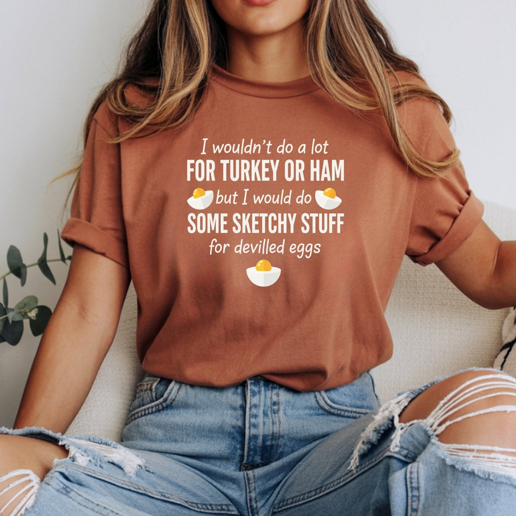 I Would Do Sketchy Stuff for Deviled Eggs Shirt – Funny product image 9