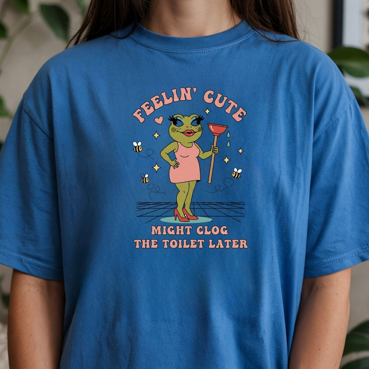 Feeling Cute Might Clog the Toilet Later Shirt - Funny product image 10