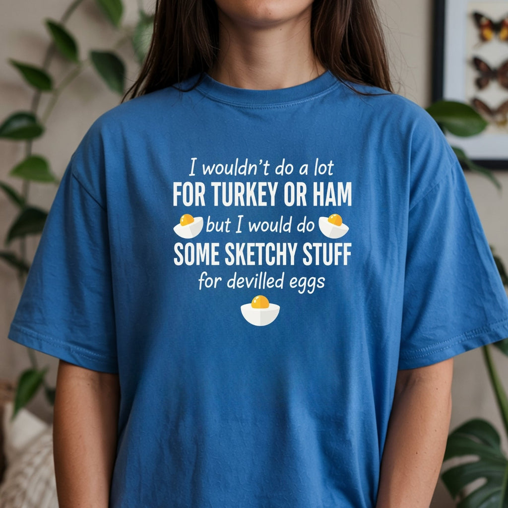 I Would Do Sketchy Stuff for Deviled Eggs Shirt – Funny product image 10