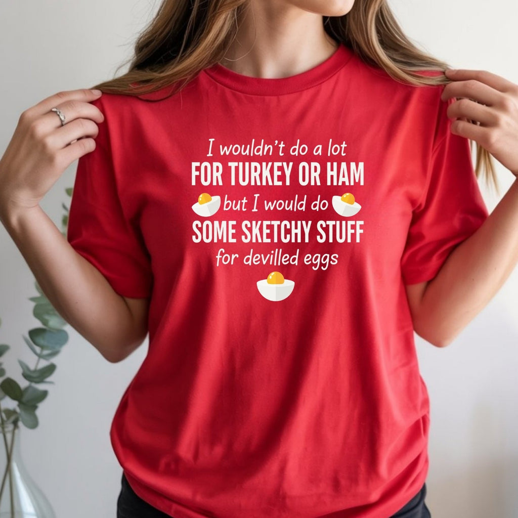 I Would Do Sketchy Stuff for Deviled Eggs Shirt – Funny product image 11