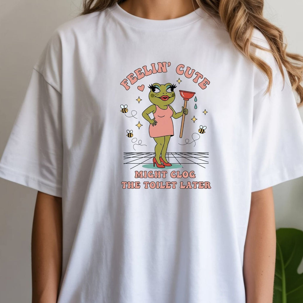 Feeling Cute Might Clog the Toilet Later Shirt - Funny product image 12