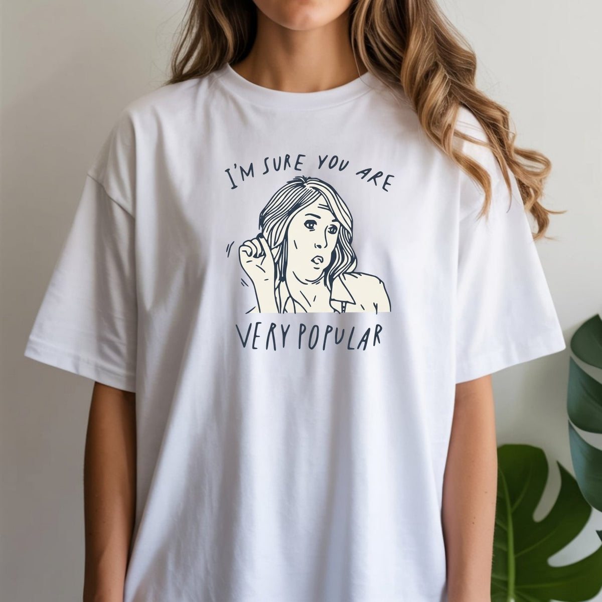 I’m Sure You’re Very Popular Shirt – Sarcastic Funny Quote product image 3