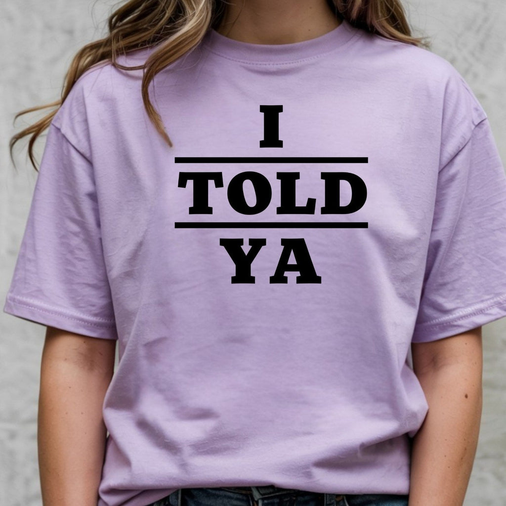 I Told Ya Shirt – Funny Quote Unisex Graphic Tee product image 3
