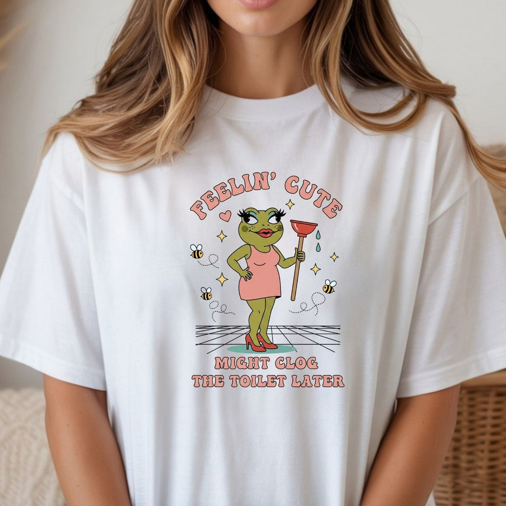 Feeling Cute Might Clog the Toilet Later Shirt - Funny product image 14
