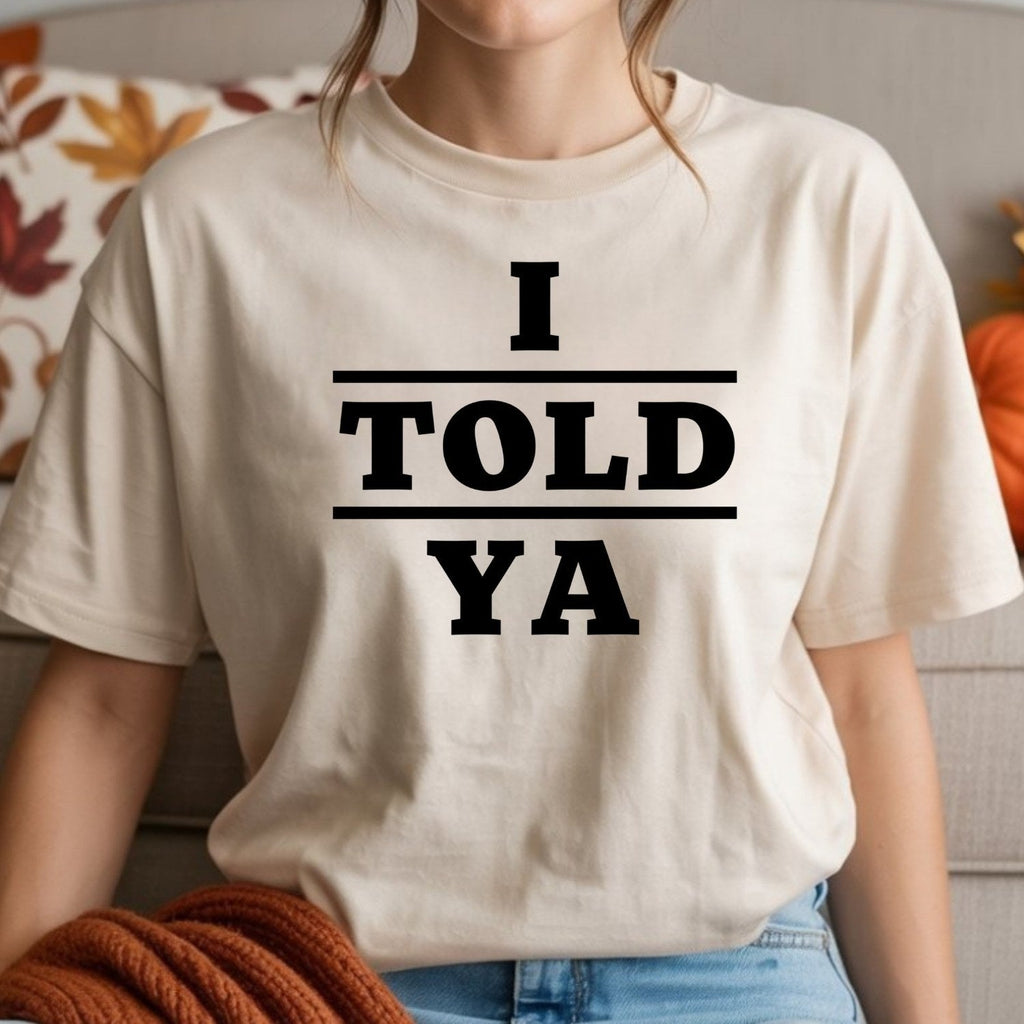 I Told Ya Shirt – Funny Quote Unisex Graphic Tee product image 4