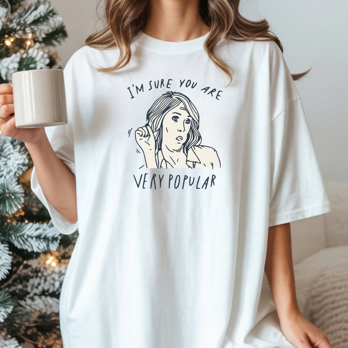 I’m Sure You’re Very Popular Shirt – Sarcastic Funny Quote product image 9