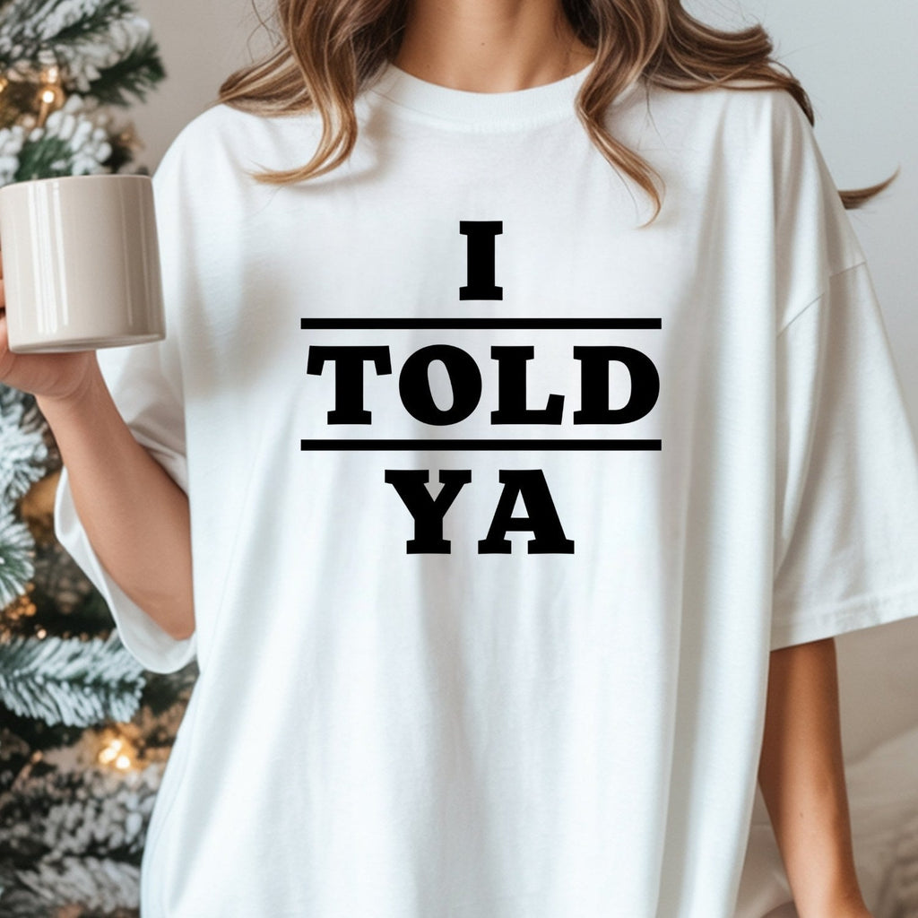 I Told Ya Shirt – Funny Quote Unisex Graphic Tee product image 5