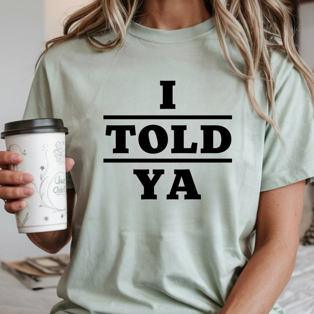 I Told Ya Shirt – Funny Quote Unisex Graphic Tee product image 6
