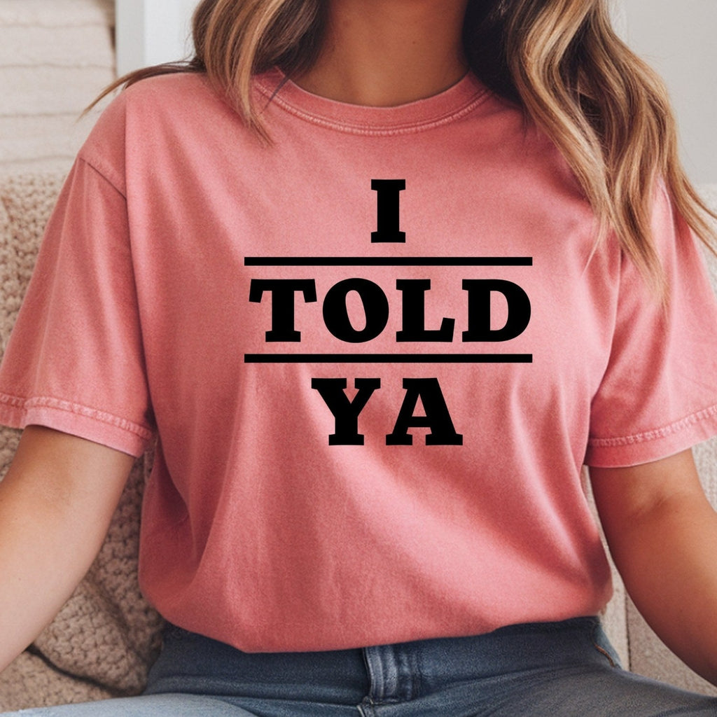I Told Ya Shirt – Funny Quote Unisex Graphic Tee product image 7