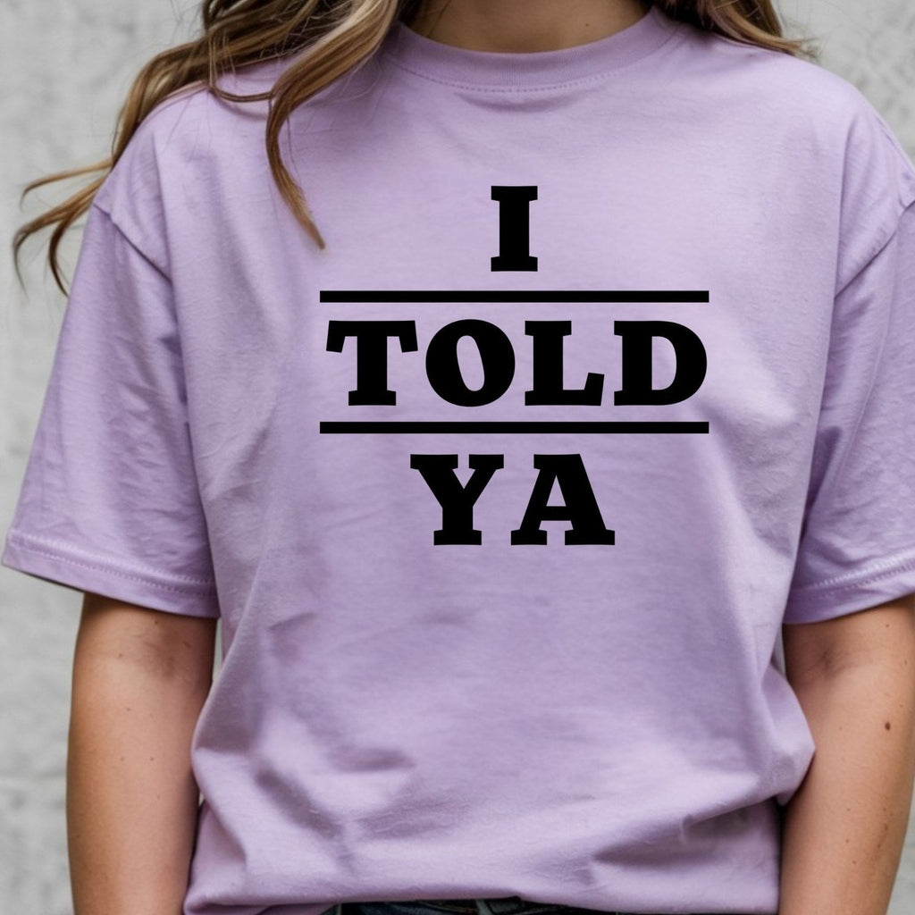 I Told Ya Shirt – Funny Quote Unisex Graphic Tee product image 8