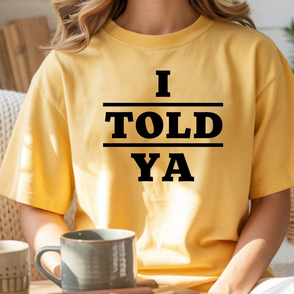 I Told Ya Shirt – Funny Quote Unisex Graphic Tee product image 9