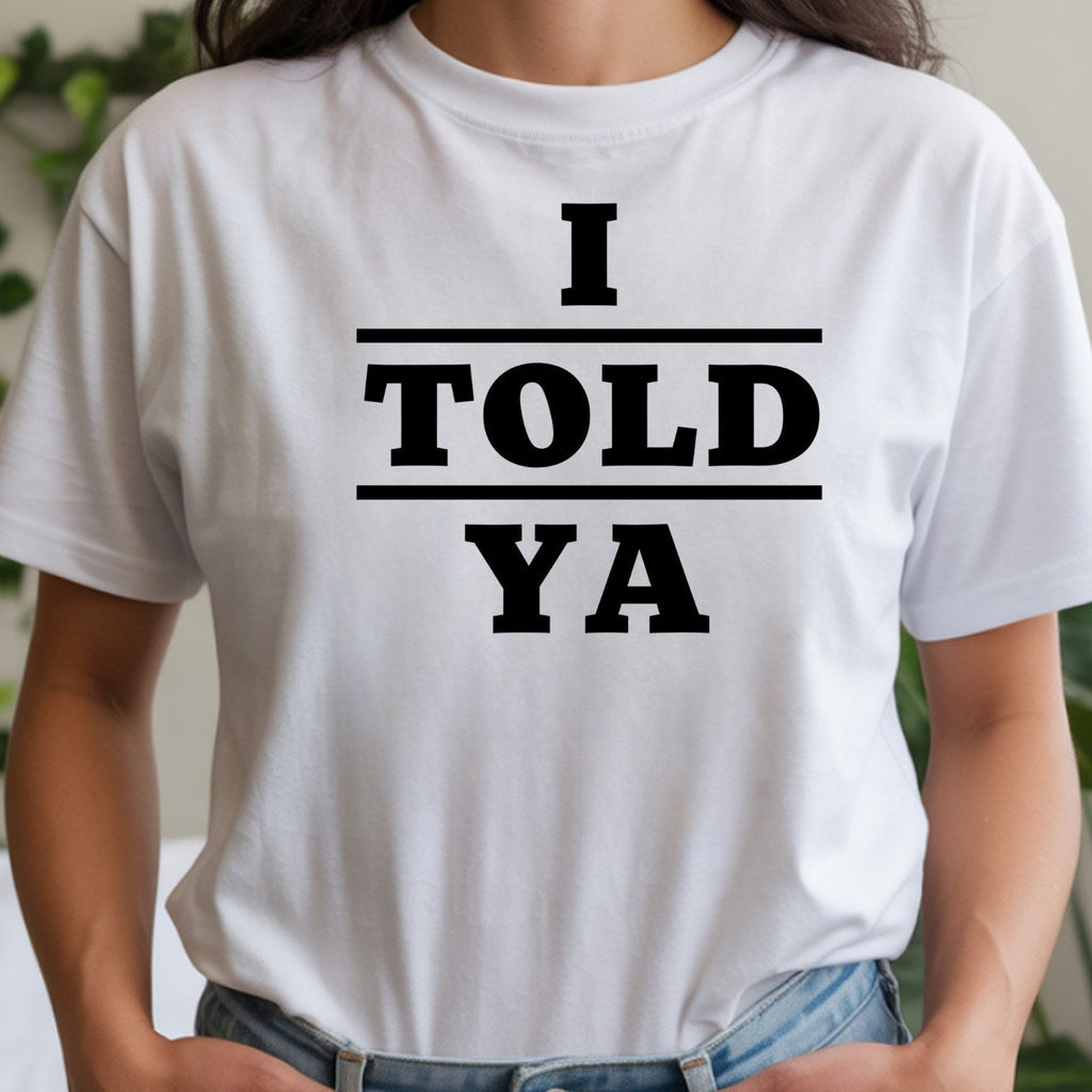 I Told Ya Shirt – Funny Quote Unisex Graphic Tee product image 11