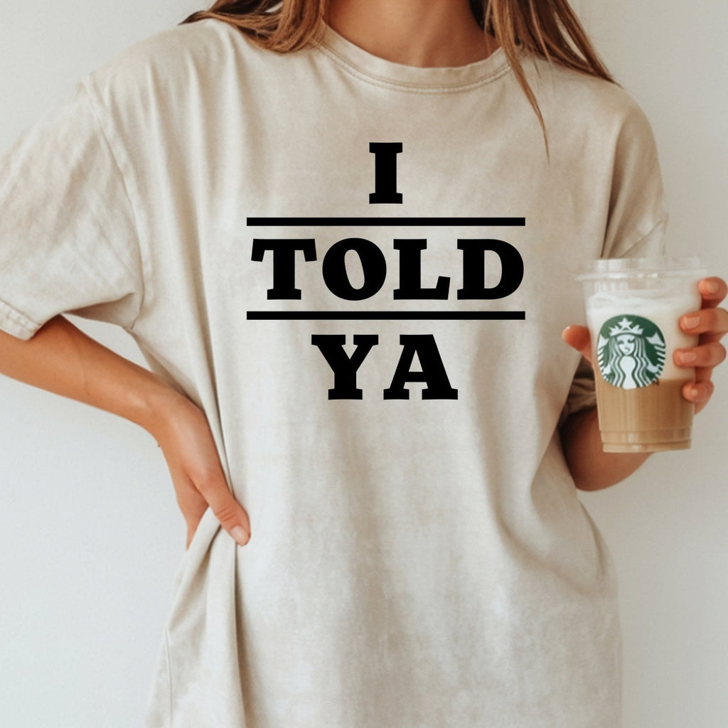 I Told Ya Shirt – Funny Quote Unisex Graphic Tee product image 12