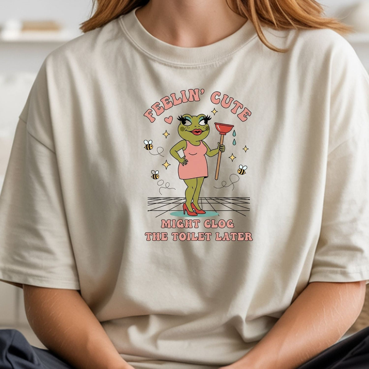Feeling Cute Might Clog the Toilet Later Shirt - Funny product image 21