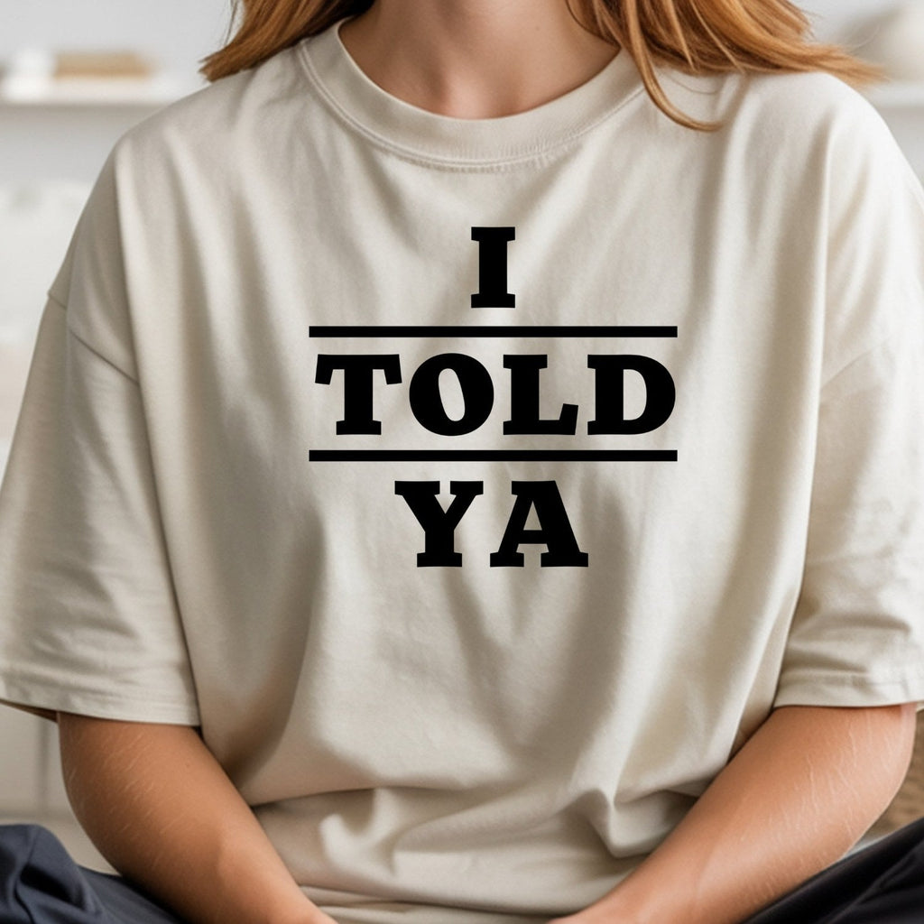 I Told Ya Shirt – Funny Quote Unisex Graphic Tee product image 13