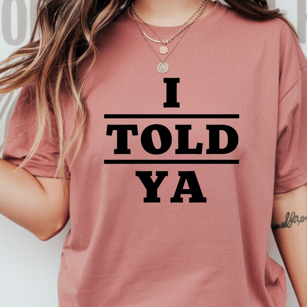 I Told Ya Shirt – Funny Quote Unisex Graphic Tee product image 14