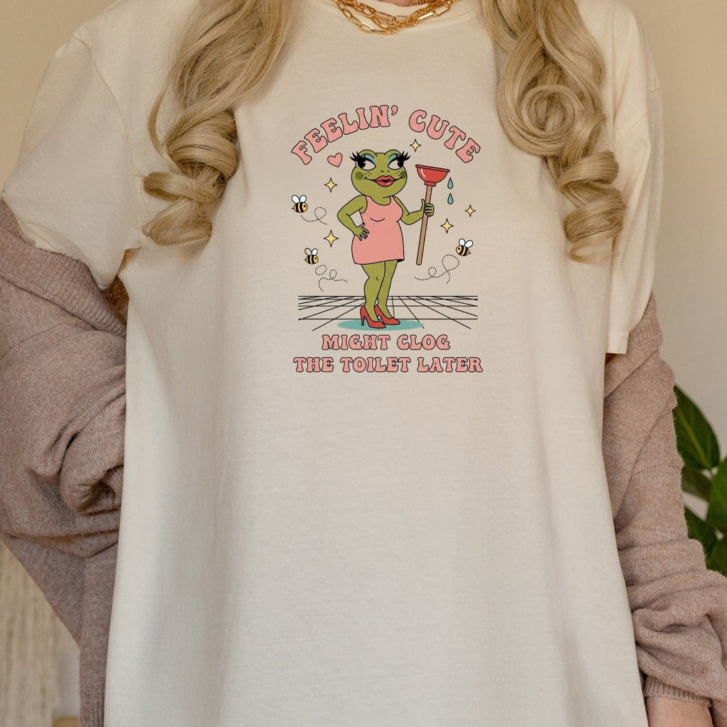 Feeling Cute Might Clog the Toilet Later Shirt - Funny product image 22