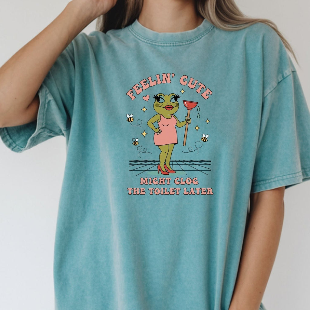 Feeling Cute Might Clog the Toilet Later Shirt - Funny product image 23