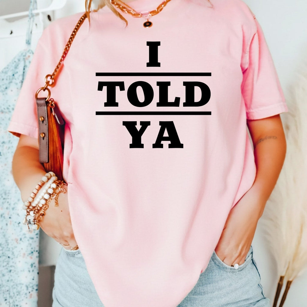 I Told Ya Shirt – Funny Quote Unisex Graphic Tee product image 17