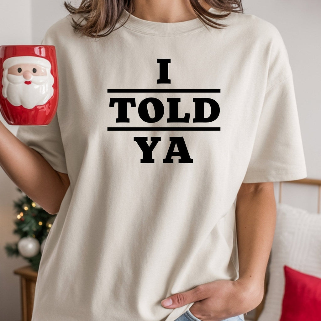 I Told Ya Shirt – Funny Quote Unisex Graphic Tee product image 18