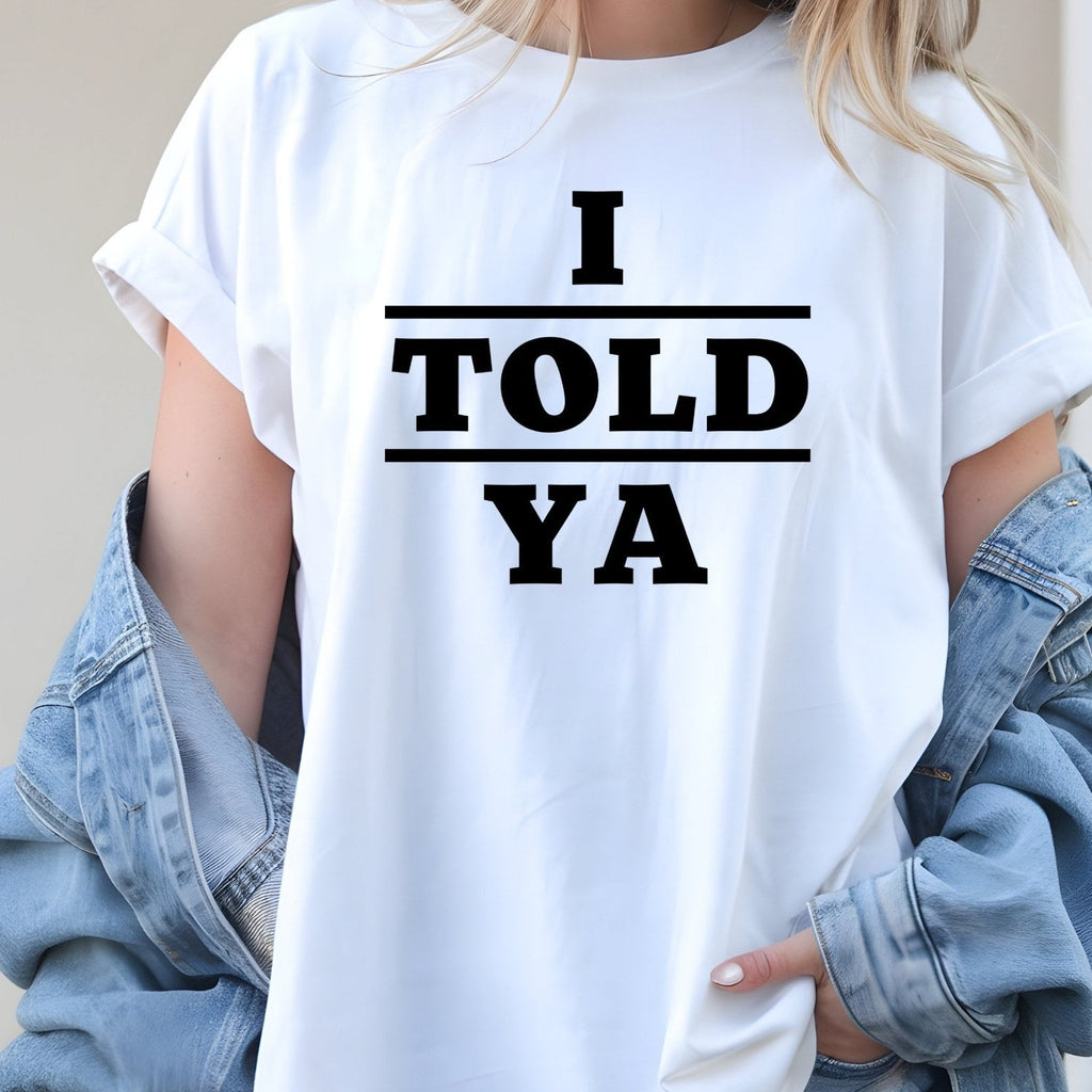 I Told Ya Shirt – Funny Quote Unisex Graphic Tee product image 19
