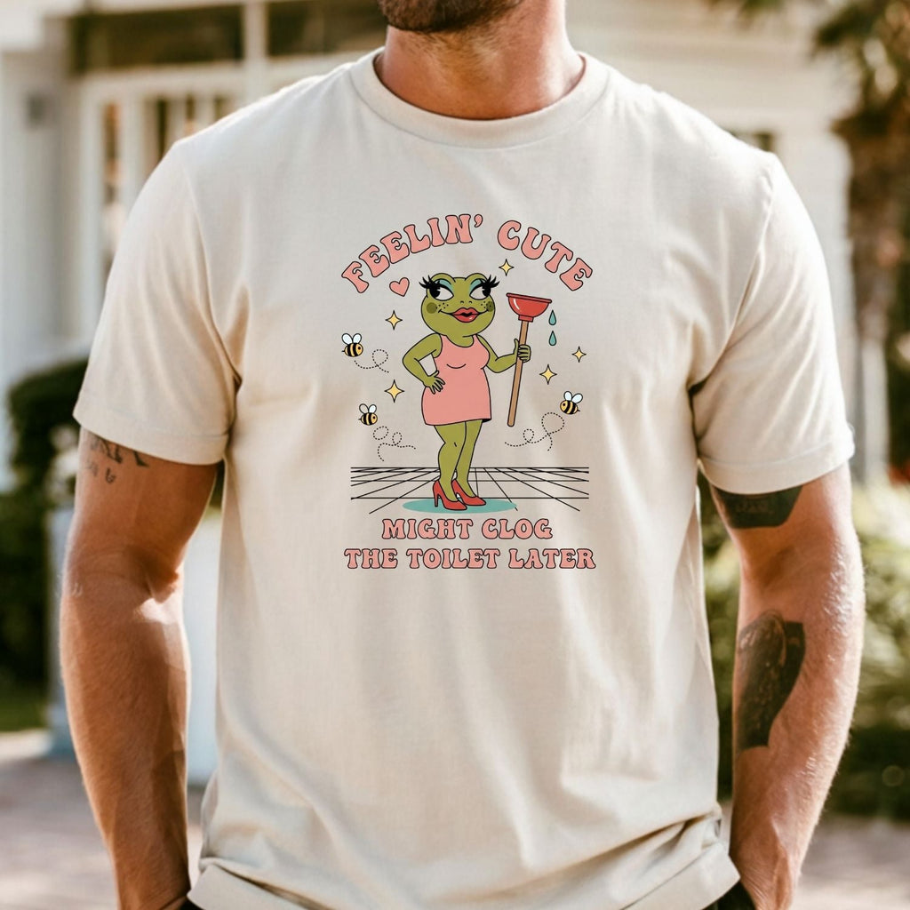 Feeling Cute Might Clog the Toilet Later Shirt - Funny product image 29