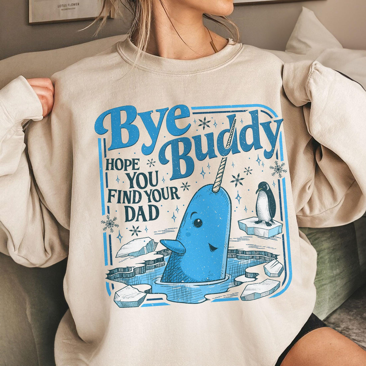 Bye Buddy Hope You Find Your Dad Sweatshirt – Narwhal product image 1