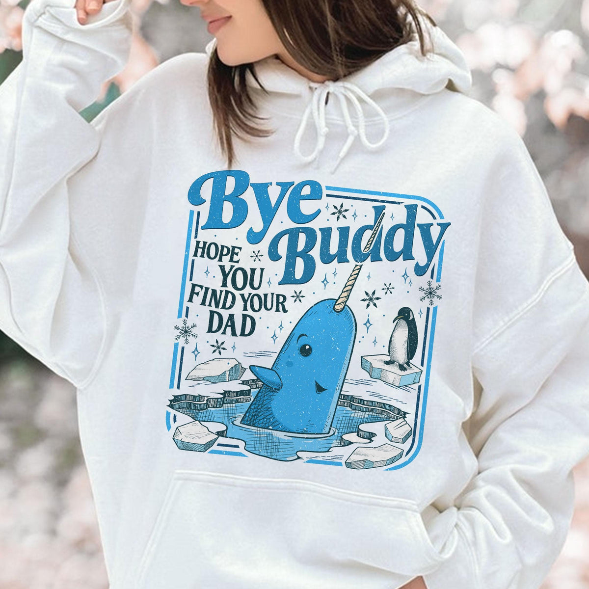 Bye Buddy Hope You Find Your Dad Sweatshirt – Narwhal product image 2