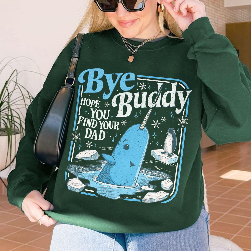 Bye Buddy Hope You Find Your Dad Sweatshirt – Narwhal product image 3