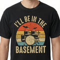 Funny Drummer Dad Graphic T-Shirt - I'll Be In The Basement product image 1