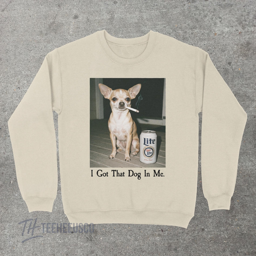 I Got That Dog In Me Sweatshirt – Funny Chihuahua Graphic product image 5