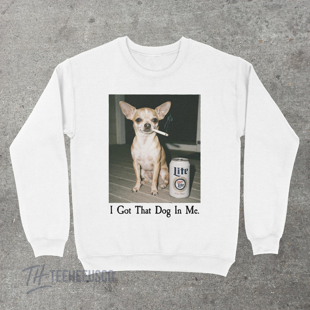 I Got That Dog In Me Sweatshirt – Funny Chihuahua Graphic product image 9