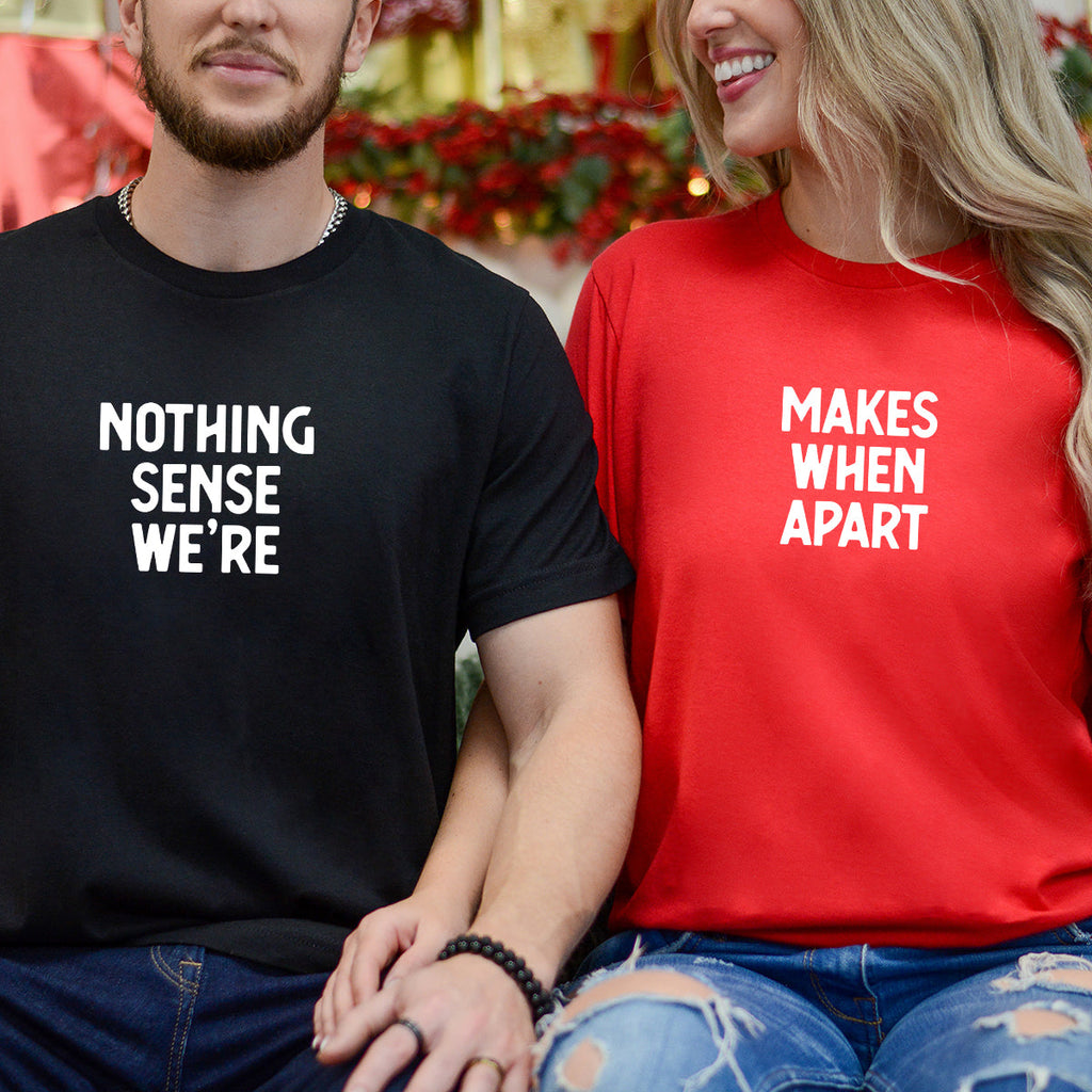 Nothing Sense We're Makes When Apart Matching T-Shirts For product image 2