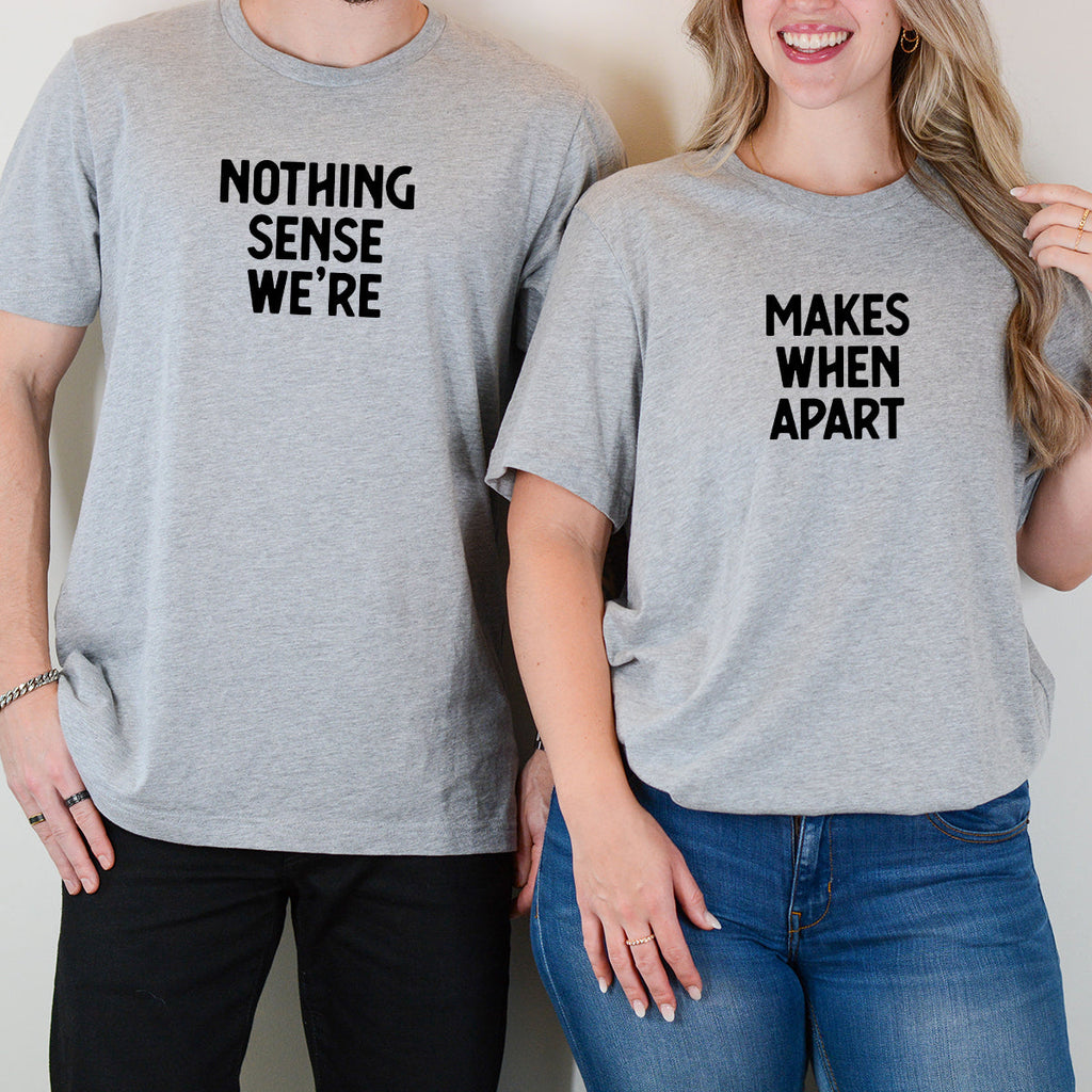 Nothing Sense We're Makes When Apart Matching T-Shirts For product image 4