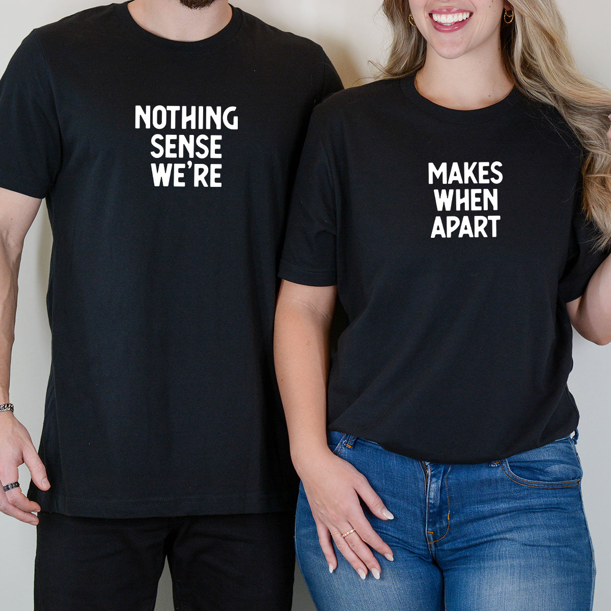 Nothing Sense We're Makes When Apart Matching T-Shirts For product image 5