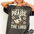 Off to Praise the Lord Goose Shirt – Christian Faith product image 1