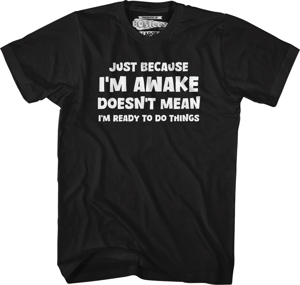 Just Because I'm Awake Doesn't Mean I'm Ready To Do Things product image 4