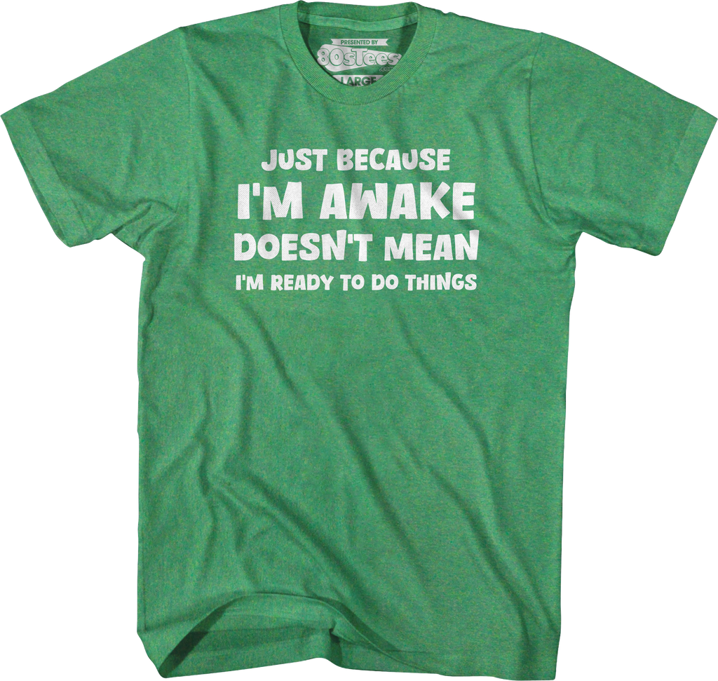Just Because I'm Awake Doesn't Mean I'm Ready To Do Things product image 5